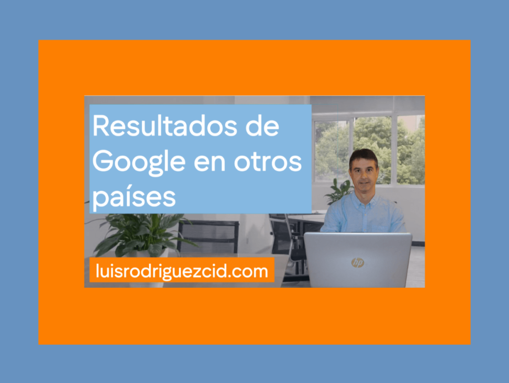 cómo saber los resultados de google en otros países