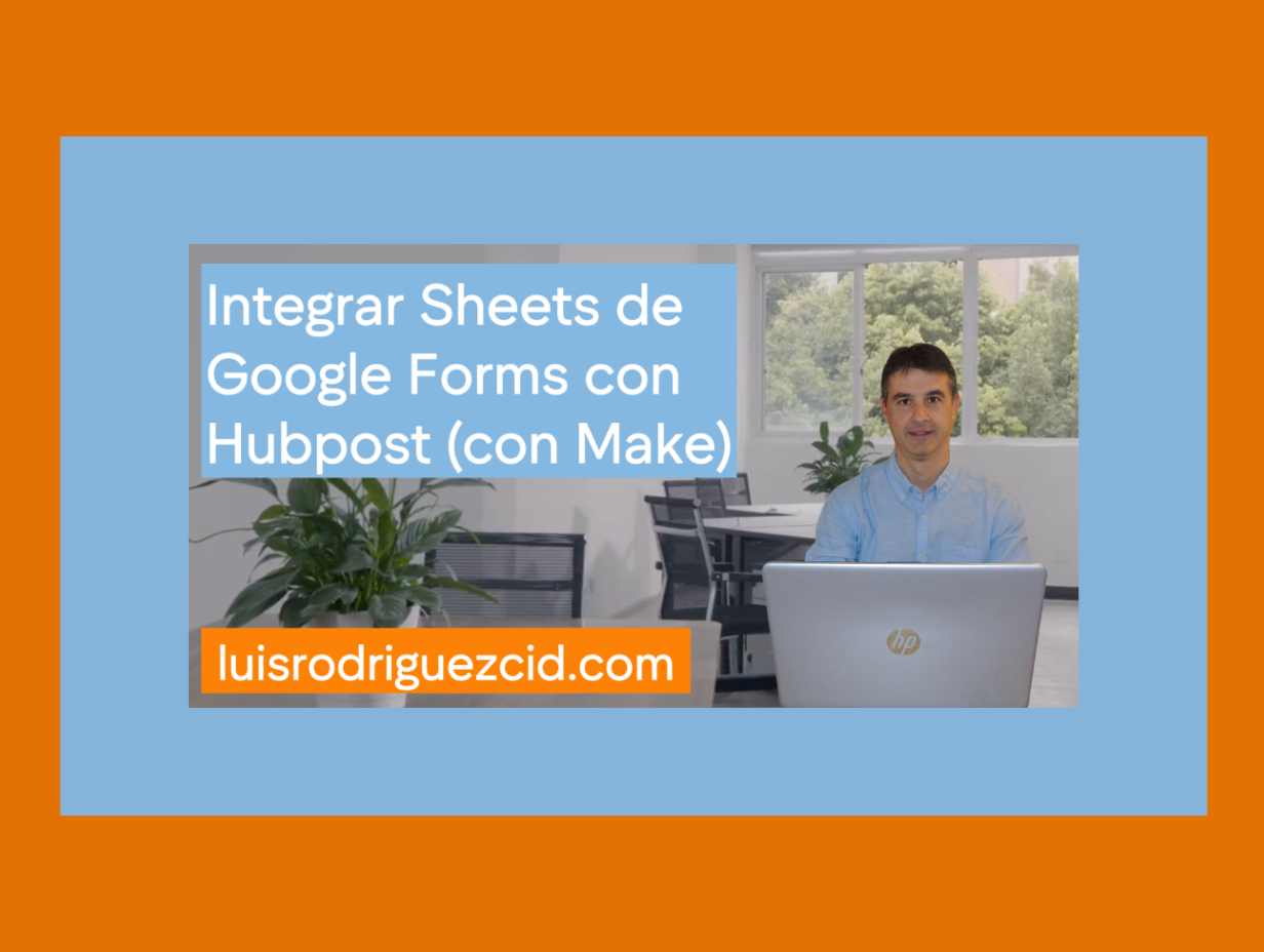 como integrar un sheets de google forms y con Hubpost a traves de Make